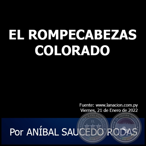 EL ROMPECABEZAS COLORADO - Por ANÍBAL SAUCEDO RODAS - Viernes, 21 de Enero de 2022